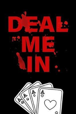 Deal Me In: The Ultimate Card Playing Nurse Appreciation Journal Gift: This is a 6X9 100 Page Blank Lined Diary To Write Things in. Makes a Great RN, Nursing Student or Nurse Graduation Gift For Men or Women.