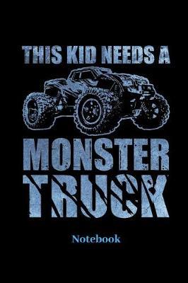 This Kid Needs A Monster Truck Notebook: Liniertes Notizbuch f r Auto, LKW, Motorsport und Monster Truck Fans - Notizheft Klatte f r M nner, Frauen und Kinder
