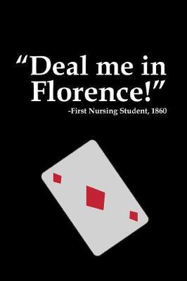 Deal Me In Florence: The Ultimate Card Playing Nurse Appreciation Journal Gift: This is a 6X9 100 Page Blank Lined Diary To Write Things in. Makes a Great RN, Nursing Student or Nurse Graduation Gift For Men or Women.