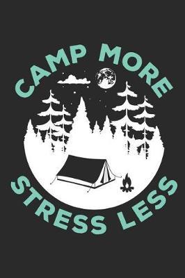 Camp More Stress Less: Camping Journal and Log Book, Blank Paperback Notebook to Write In, 150 lined pages