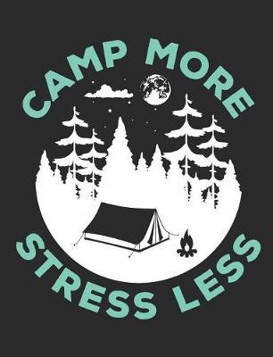 Camp More Stress Less: Camping Notebook, Blank Paperback Book to Write In, 150 lined pages