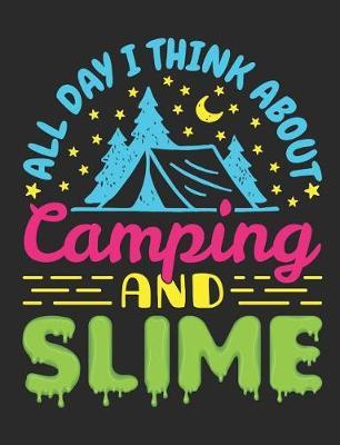 All Day I Think About Camping And Slime: Camping Notebook for Kids, Blank Paperback Composition Book to Write In, 150 lined pages