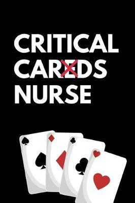 Critical Cards Nurse: The Ultimate Nurse Appreciation Journal Gift: This is a 6X9 100 Page Blank Lined Diary To Write Things in. Makes a Great RN, Nursing Student or Nurse Graduation Gift For Men or Women.