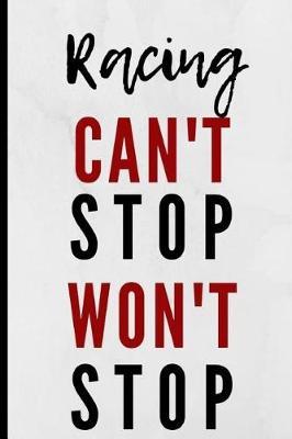 Racing Can't Stop Won't Stop: Notebook 120 Lined Pages Paperback Notepad / Journal