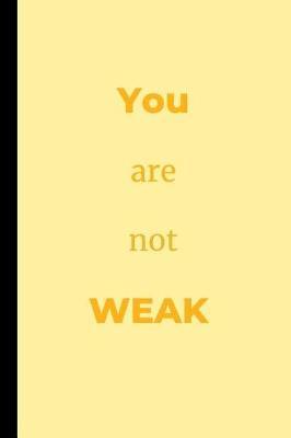You Are Not Weak: Anti-depression Notebook / Journal (6 x 9)