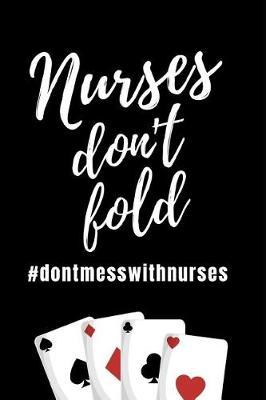 Nurses Don't Fold: The Ultimate Nurse Appreciation Journal Gift: This is a 6X9 100 Page Blank Lined Diary To Write Things in. Makes a Great RN, Nursing Student or Nurse Graduation Gift For Men or Women.