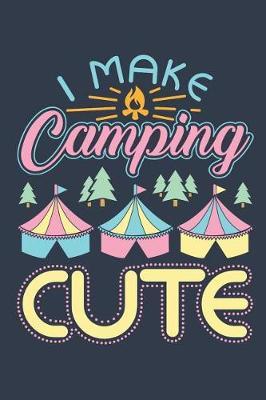 I Make Camping Cute: Glamping Journal, Blank Paperback Notebook to Write In, 150 lined pages