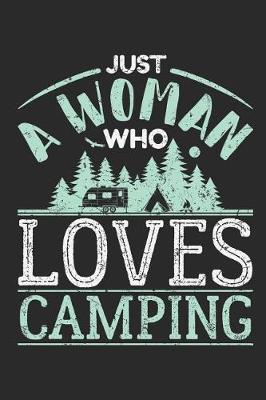 Just A Woman Who Loves Camping: Camping Journal and Log Book, Blank Paperback Notebook to Write In, 150 lined pages
