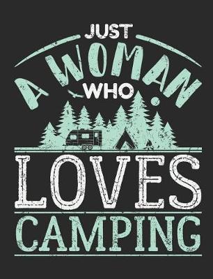 Just A Woman Who Loves Camping: Camping Notebook, Blank Paperback Book to Write In, 150 lined pages