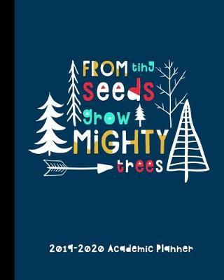 From Tiny Seeds Grow Mighty Trees 2019-2020 Academic Planner: A Weekly And Monthly Academic Calendar Planner For Teachers And Educational Staff