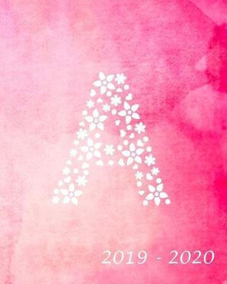 A 2019 - 2020: Academic Student Planner Weekly Monthly Planner August 2019 July 2020, Organizer Calendar and Agendas for High School Especially for Girls Pink Watercolor