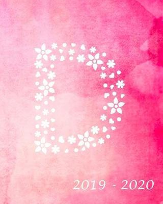 D 2019 - 2020: Academic Student Planner Weekly Monthly Planner August 2019 July 2020, Organizer Calendar and Agendas for High School Especially for Girls Pink Watercolor