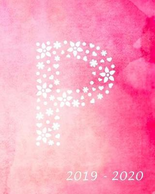 P 2019 - 2020: Academic Student Planner Weekly Monthly Planner August 2019 July 2020, Organizer Calendar and Agendas for High School Especially for Girls Pink Watercolor