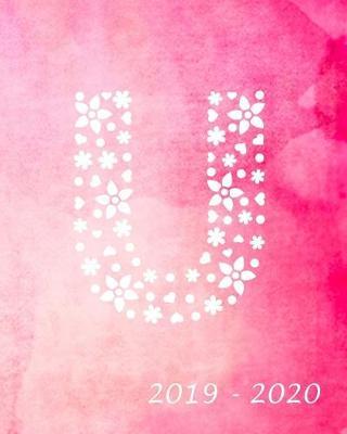 U 2019 - 2020: Academic Student Planner Weekly Monthly Planner August 2019 July 2020, Organizer Calendar and Agendas for High School Especially for Girls Pink Watercolor