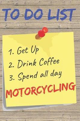 To Do List Motorcycling Blank Lined Journal Notebook: A daily diary, composition or log book, gift idea for people who love to ride motorcycles!!
