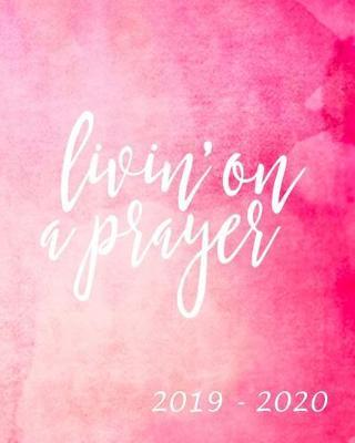 Livin' ona Prayer: Academic Student Planner Weekly Monthly Planner August 2019 July 2020, Organizer Calendar and Agendas for High School Especially for Girls Pink Watercolor