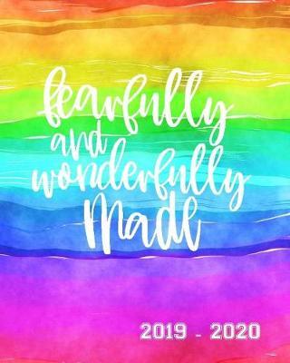 Fearfully and Wonderfully Made 2019 - 2020: Academic Student Planner Weekly Monthly Planner August 2019 July 2020, Organizer Calendar and Agendas for High School Especially for Girls Rainbow Watercolor