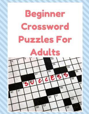 Beginner Crossword Puzzles For Adults: Crossword Puzzle Book for Adults Medium Difficulty! A Unique Puzzlers' Book with Today's Contemporary Words As Crossword Puzzle Book.