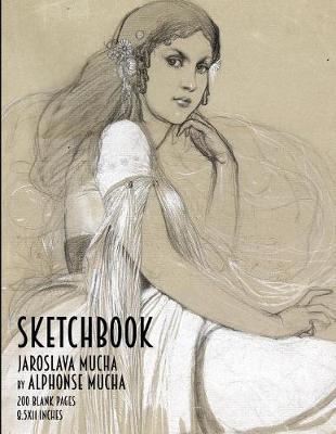 Sketchbook - Jaroslava Mucha by Alphonse Mucha: 200 Blank Pages - 8.5x11 Inches