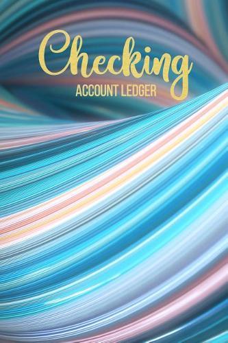 Checking Account Ledger: 6 Column Payment Record, Personal Checking Account Balance Register, Simple Accounting Book, Record and Tracker Log Book, Checking Account Transaction Register