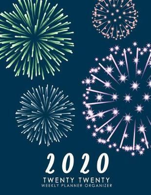 2020 Weekly Planner Organizer: Fireworks Monthly Calendar Schedule