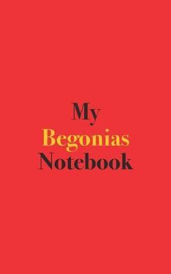 My Begonias Notebook: Blank Lined Notebook for Begonia Growers and Gardeners