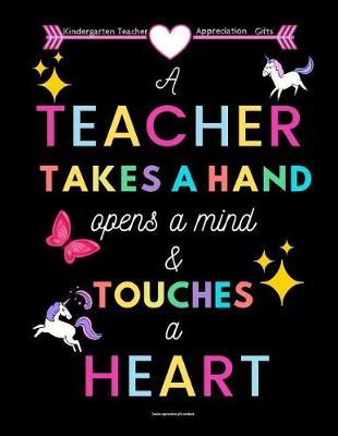 Kindergarten Teacher appreciation gifts: A Teacher Takes a Hand opens a mind and touches a heart: Great for Teacher Appreciation/Thank You/Retirement/Year End Gift Black background
