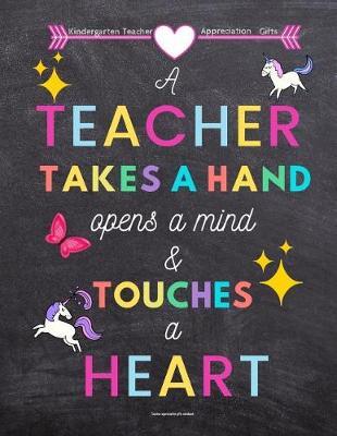 Kindergarten Teacher appreciation gifts: A Teacher Takes a Hand opens a mind and touches a heart: Great for Teacher Appreciation/Thank You/Retirement/Year End Gift