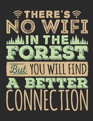 There's No Wifi In The Forest But You Will Find a Better Connection: Camping Notebook, Blank Paperback Book to Write In, 150 lined pages