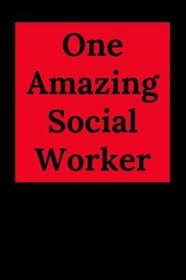 One Amazing Social Worker: Blank Lined Journal Notebook (Appreciation Journal for Social Workers)