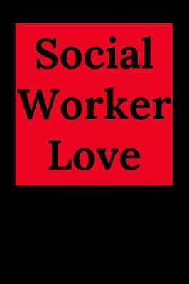 Social Worker Love: Blank Lined Journal Notebook (Appreciation Journal for Social Workers)