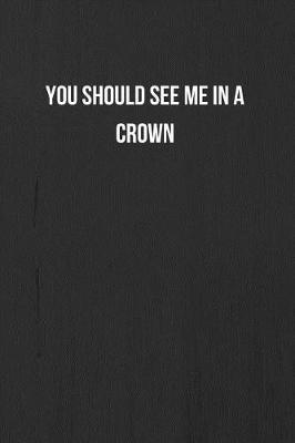 You Should See Me In A Crown: Billie Eilish Quote Notebook / Journal / Daily Planner 120 Lined Pages (6 x 9)
