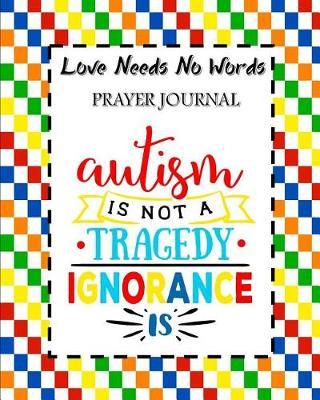 Love Needs No Words Prayer Journal: 60 days of Guided Prompts and Scriptures For Parents of Autistic Children Not A Tragedy