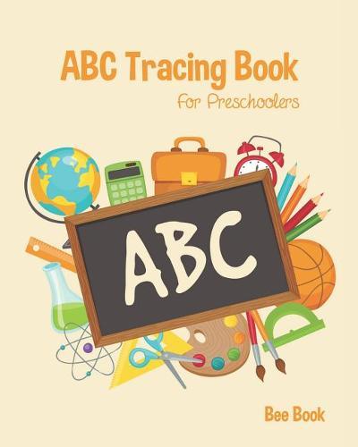 ABC Tracing Book For Preschoolers: Coloring And Letter Tracing Book for Preschoolers, Kids And Kindergarten, Letter Tracing Books for Kids Ages 3-5 & Kindergarten and Letter Tracing Workbook