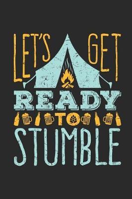 Let's Get Ready To Stumble: Camping Journal and Log Book, Blank Paperback Notebook to Write In, 150 lined pages