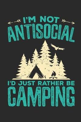 I'm Not Antisocial I'd Just Rather Be Camping: Camping Journal and Log Book, Blank Paperback Notebook to Write In, 150 lined pages