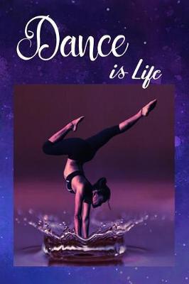 Dance Is Life: Special Journal Notebook for Dancers Dance Composition Book Modern Lyrical Contemporary Jazz Ballet Ballerina Writing Diary with College Ruled Lined Blank Pages for Dancing and Music Lovers