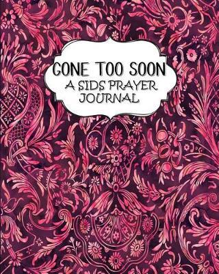 Gone To Soon: A SIDS Prayer Journal - For Grieving Parents - 60 days of Guided Prompts and Scriptures - Pink Damask