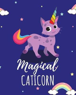 Magical CATICORN: Cute Cat + Unicorn = Meowgical! - College Lined Notebook & Journal for Teachers, Students, Boys and Girls (8 x10 120 Pages)