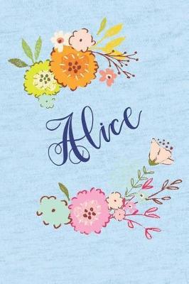 Alice: Personalized Name and Floral Design on Calm Sky Blue Pattern, Lined Paper Note Book For Girls To Draw, Sketch & Crayon or Color (Kids Teens and Adult Journal Flower Cover Books)