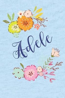 Adele: Personalized Name and Floral Design on Calm Sky Blue Pattern, Lined Paper Note Book For Girls To Draw, Sketch & Crayon or Color (Kids Teens and Adult Journal Flower Cover Books)
