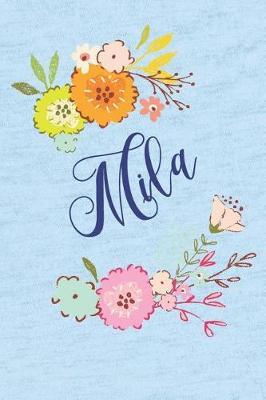 Mila: Personalized Name and Floral Design on Calm Sky Blue Pattern, Lined Paper Note Book For Girls To Draw, Sketch & Crayon or Color (Kids Teens and Adult Journal Flower Cover Books)