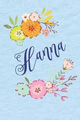 Hanna: Personalized Name and Floral Design on Calm Sky Blue Pattern, Lined Paper Note Book For Girls To Draw, Sketch & Crayon or Color (Kids Teens and Adult Journal Flower Cover Books)