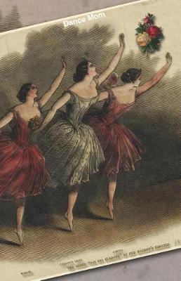 Dance Mom: Dancing Planner, Notebook, Fitness And Training Diary For Dancers And Moms Of Dancers