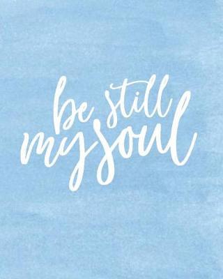 Be Still My Soul: Academic Student Planner Weekly Monthly Planner August 2019 July 2020, Organizer Calendar and Agendas for High School Especially for Girls Sky Blue Watercolor
