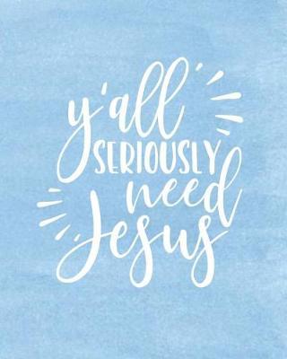 Y'all Seriously Need Jesus: Academic Student Planner Weekly Monthly Planner August 2019 July 2020, Organizer Calendar and Agendas for High School Especially for Girls Sky Blue Watercolor