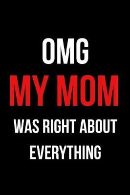 OMG My Mom Was Right About Everything: Blank Lined Journal