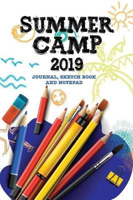 Summer Camp 2019 Journal Sketch Book and Notepad: Cute Summer Camp Book/Notebook/Journal/Keepsake Memory Book for Writing, Notes and Drawing (Summer Journals for Kids) 6x9 118 pages
