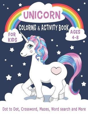 UNICORN COLORING & ACTIVITY BOOK FOR KIDS Ages 4-8 Dot to Dot, Crossword, Mazes, Word search and More: Workbook game for learning, 40 Activity pages for Girls, Kids, Children, Toddler and Boys