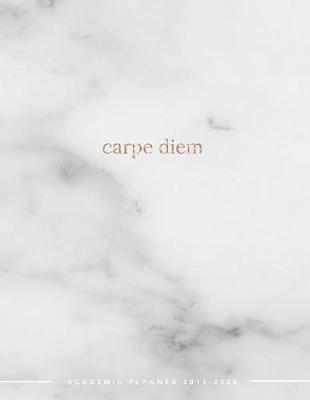 Carpe Diem Academic Planner 2019-2020: Weekly & Monthly View Planner - Achieve Your Goals & Increase Productivity - Marble + Gold Girl Boss Quote